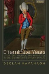 book Effeminate Years : Literature, Politics, and Aesthetics in Mid-Eighteenth-Century Britain