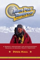 book North Pole Tenderfoot : A Rookie Goes on a North Pole Expedition Following in Admiral Peary's Footsteps