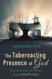 book The Tabernacling Presence of God : Mission and Gospel Witness