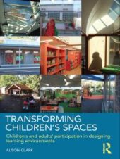 book Transforming Children's Spaces : Children's and Adults' Participation in Designing Learning Environments