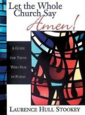 book Let the Whole Church Say Amen! : A Guide for Those Who Pray in Public