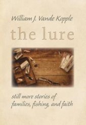 book The Lure : Still More Stories of Families, Fishing, and Faith