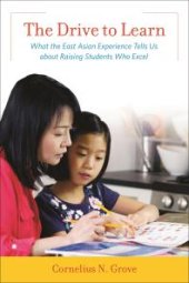 book The Drive to Learn : What the East Asian Experience Tells Us about Raising Students Who Excel