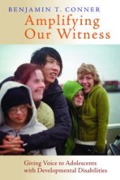 book Amplifying Our Witness : Giving Voice to Adolescents with Developmental Disabilities