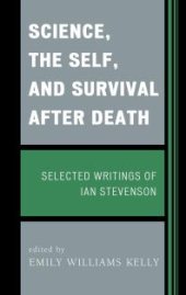 book Science, the Self, and Survival after Death : Selected Writings of Ian Stevenson