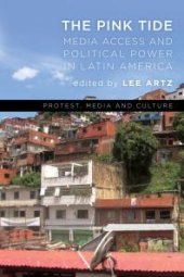 book The Pink Tide : Media Access and Political Power in Latin America