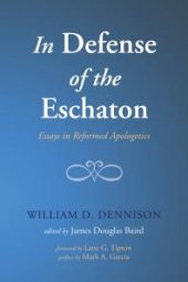 book In Defense of the Eschaton : Essays in Reformed Apologetics