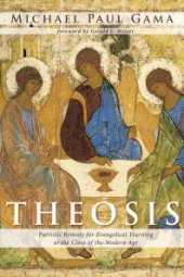 book Theosis : Patristic Remedy for Evangelical Yearning at the Close of the Modern Age