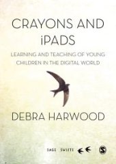 book Crayons and IPads : Learning and Teaching of Young Children in the Digital World