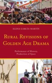 book Rural Revisions of Golden Age Drama : Performance of History, Production of Space