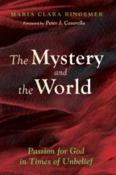 book The Mystery and the World : Passion for God in Times of Unbelief