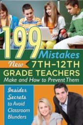 book 199 Mistakes New 7th – 12th Grade Teachers Make and How to Prevent Them : Insider Secrets to Avoid Classroom Blunders