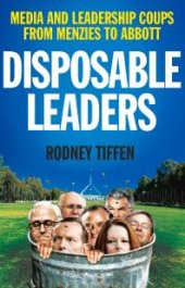 book Disposable Leaders : Media and Leadership Coups from Menzies to Abbott