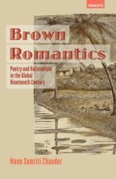 book Brown Romantics : Poetry and Nationalism in the Global Nineteenth Century