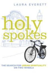 book Holy Spokes : The Search for Urban Spirituality on Two Wheels