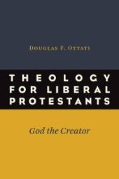 book Theology for Liberal Protestants : God the Creator