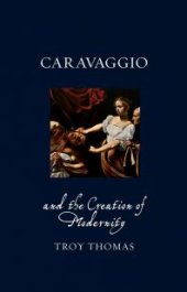 book Caravaggio and the Creation of Modernity