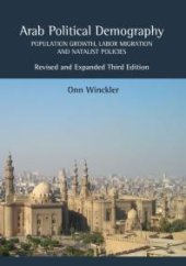 book Arab Political Demography : Population Growth, Labor Migration and Natalist Policies