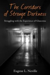 book The Corridors of Strange Darkness : Struggling with the Experience of Glaucoma