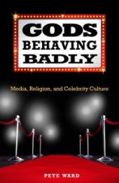 book Gods Behaving Badly : Media, Religion, and Celebrity Culture