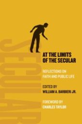 book At the Limits of the Secular : Reflections on Faith and Public Life