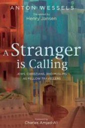 book A Stranger is Calling : Jews, Christians, and Muslims as Fellow Travelers