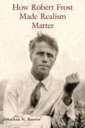 book How Robert Frost Made Realism Matter