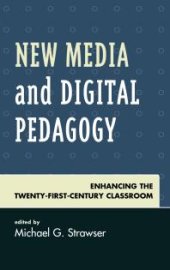 book New Media and Digital Pedagogy : Enhancing the Twenty-First-Century Classroom