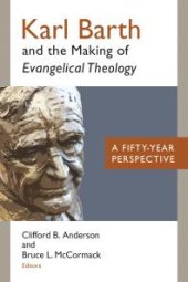 book Karl Barth and the Making of Evangelical Theology : A Fifty-Year Perspective