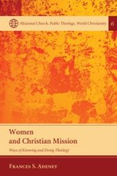 book Women and Christian Mission : Ways of Knowing and Doing Theology