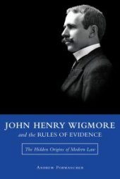 book John Henry Wigmore and the Rules of Evidence : The Hidden Origins of Modern Law