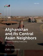 book Afghanistan and Its Central Asian Neighbors : Toward Dividing Insecurity