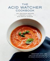 book The Acid Watcher Cookbook : 100+ Delicious Recipes to Prevent and Heal Acid Reflux Disease