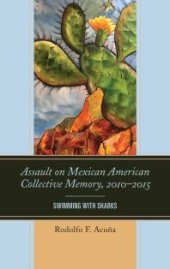 book Assault on Mexican American Collective Memory, 2010-2015 : Swimming with Sharks