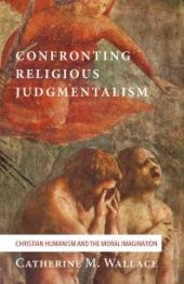 book Confronting Religious Judgmentalism : Christian Humanism and the Moral Imagination