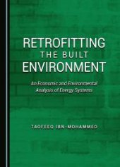 book Retrofitting the Built Environment : An Economic and Environmental Analysis of Energy Systems