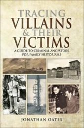 book Tracing Villains and Their Victims : A Guide to Criminal Ancestors for Family Historians