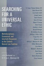 book Searching for a Universal Ethic : Multidisciplinary, Ecumenical, and Interfaith Responses to the Catholic Natural Law Tradition