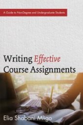 book Writing Effective Course Assignments : A Guide to Non-Degree and Undergraduate Students