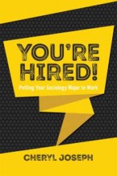 book You're Hired! : Putting Your Sociology Major to Work