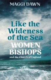 book Like the Wideness of the Sea : Women Bishops and the Church of England