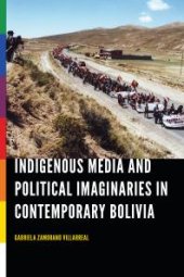 book Indigenous Media and Political Imaginaries in Contemporary Bolivia