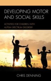 book Developing Motor and Social Skills : Activities for Children with Autism Spectrum Disorder