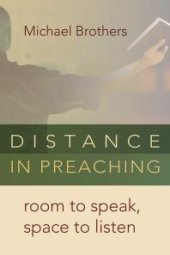 book Distance in Preaching : Room to Speak, Space to Listen