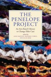 book The Penelope Project : An Arts-Based Odyssey to Change Elder Care