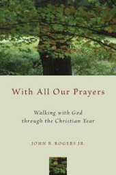 book With All Our Prayers : Walking with God through the Christian Year