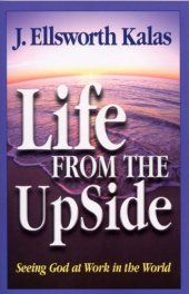 book Life from the Up Side: Seeing God at Work in the World