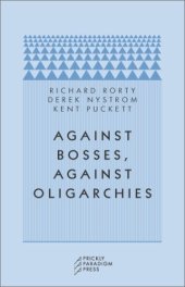 book Against Bosses, Against Oligarchies: A Conversation with Richard Rorty