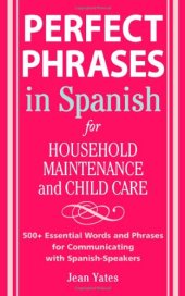 book Perfect Phrases in Spanish For Household Maintenance and Childcare: 500 + Essential Words and Phrases for Communicating with Spanish-Speakers 