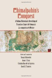 book Chimalpahin's Conquest: A Nahua Historian's Rewriting of Francisco Lopez de Gomara's La conquista de Mexico 